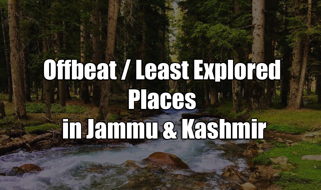Least Explored / Offbeat Places to visit in Jammu & Kashmir