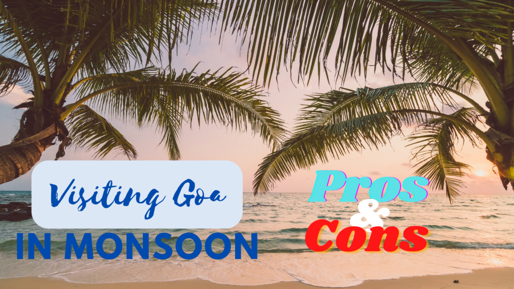 Visiting Goa During Monsoon Pros & cons