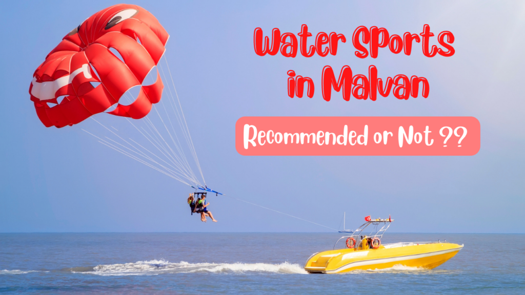 Visiting "Malvan Beach from GOA for Water Sports" Recommended or Not ?